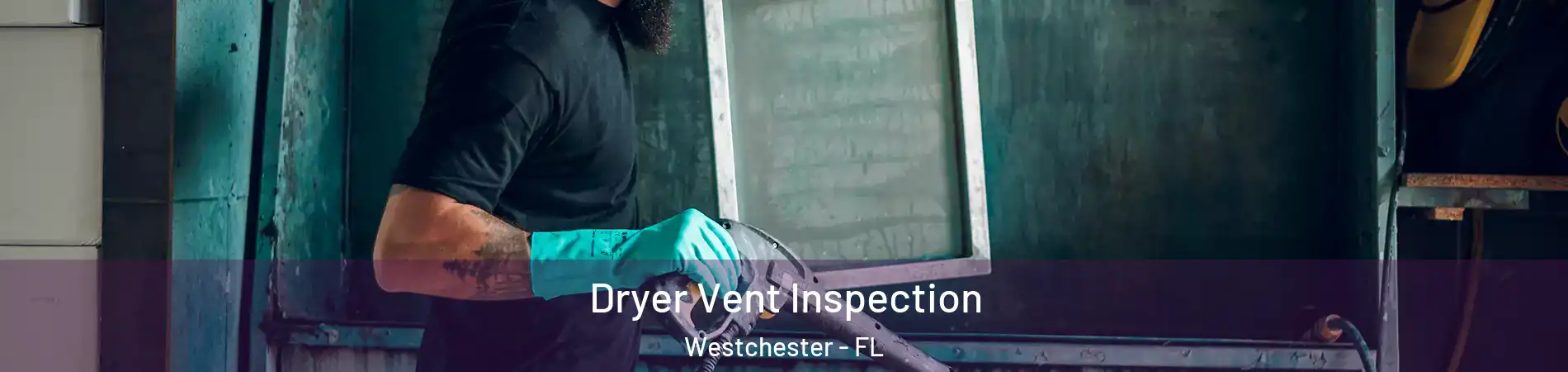  Dryer Vent Inspection Westchester - FL