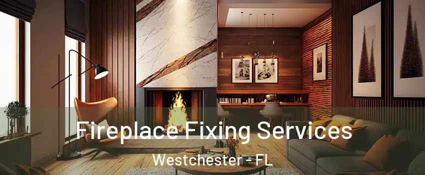  Fireplace Fixing Services Westchester - FL