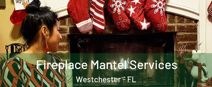  Fireplace Mantel Services Westchester - FL