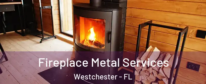 Fireplace Metal Services Westchester - FL