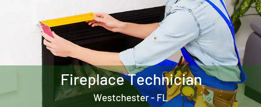 Fireplace Technician Westchester - FL