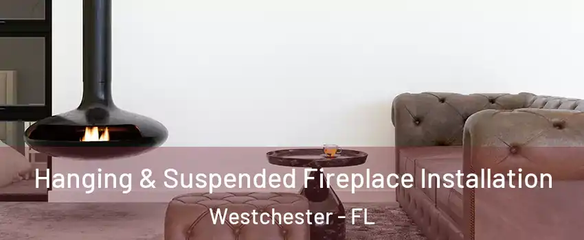  Hanging & Suspended Fireplace Installation Westchester - FL