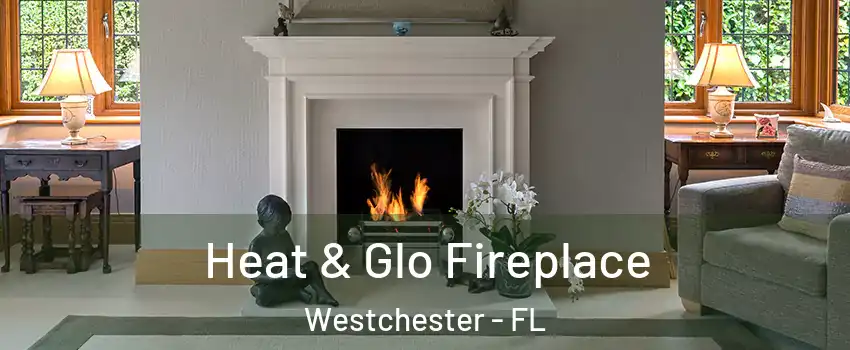  Heat & Glo Fireplace Westchester - FL
