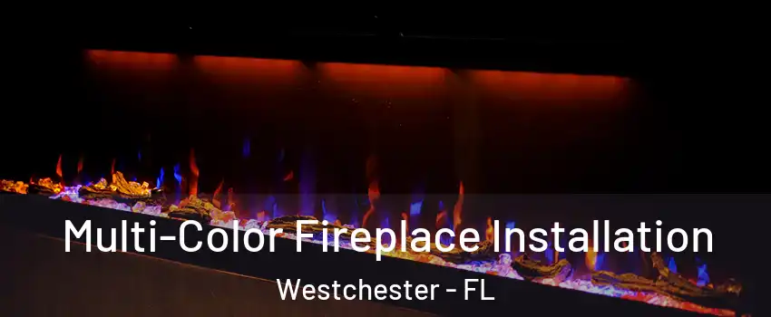  Multi-Color Fireplace Installation Westchester - FL