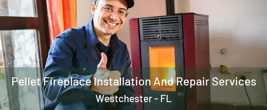  Pellet Fireplace Installation And Repair Services Westchester - FL