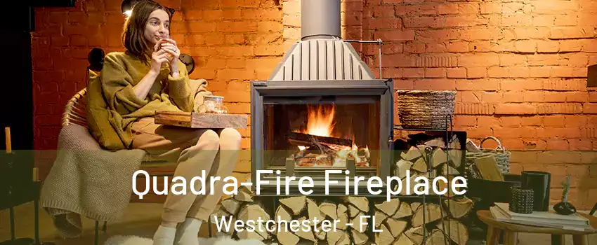  Quadra-Fire Fireplace Westchester - FL