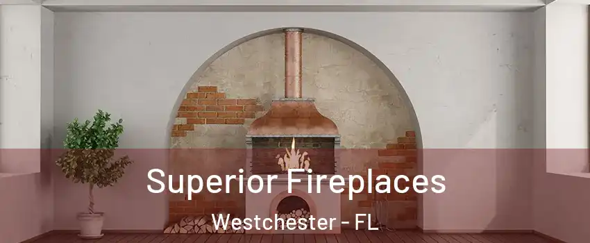  Superior Fireplaces Westchester - FL
