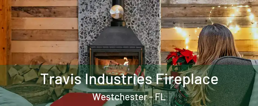  Travis Industries Fireplace Westchester - FL