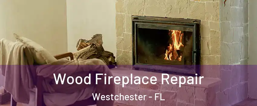  Wood Fireplace Repair Westchester - FL