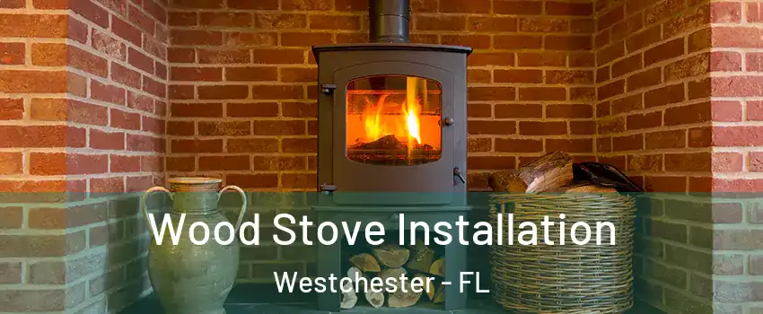  Wood Stove Installation Westchester - FL